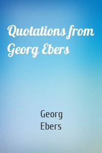 Quotations from Georg Ebers