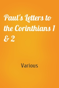 Paul's Letters to the Corinthians 1 & 2