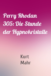 Perry Rhodan 305: Die Stunde der Hypnokristalle