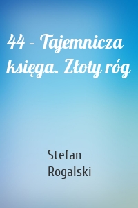 44 – Tajemnicza księga. Złoty róg