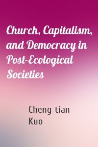 Church, Capitalism, and Democracy in Post-Ecological Societies