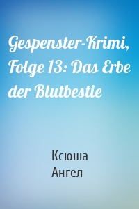 Gespenster-Krimi, Folge 13: Das Erbe der Blutbestie