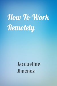 How To Work Remotely