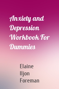 Anxiety and Depression Workbook For Dummies
