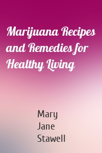 Marijuana Recipes and Remedies for Healthy Living