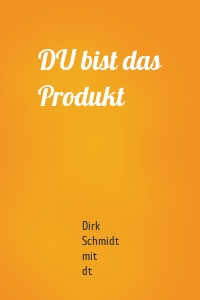 DU bist das Produkt