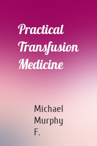 Practical Transfusion Medicine