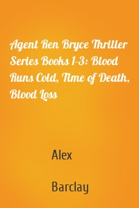 Agent Ren Bryce Thriller Series Books 1-3: Blood Runs Cold, Time of Death, Blood Loss