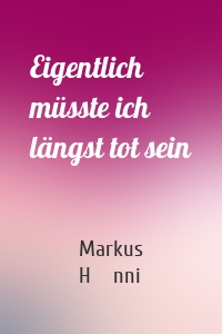 Eigentlich müsste ich längst tot sein