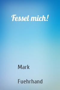 Fessel mich!