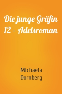 Die junge Gräfin 12 – Adelsroman