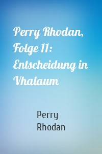 Perry Rhodan, Folge 11: Entscheidung in Vhalaum