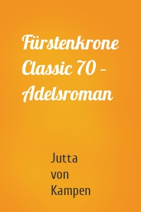 Fürstenkrone Classic 70 – Adelsroman