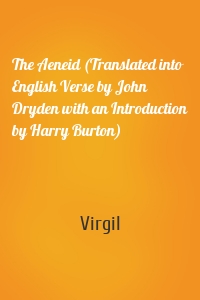 The Aeneid (Translated into English Verse by John Dryden with an Introduction by Harry Burton)