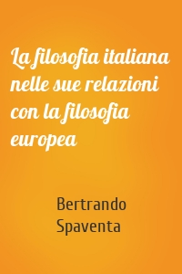 La filosofia italiana nelle sue relazioni con la filosofia europea
