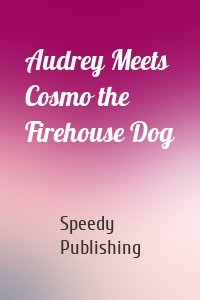 Audrey Meets Cosmo the Firehouse Dog