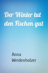 Der Winter tut den Fischen gut