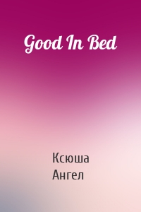 Good In Bed