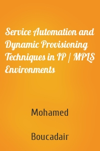 Service Automation and Dynamic Provisioning Techniques in IP / MPLS Environments