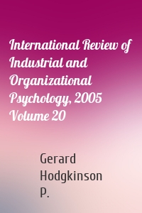 International Review of Industrial and Organizational Psychology, 2005 Volume 20
