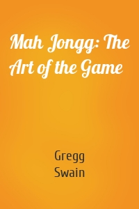 Mah Jongg: The Art of the Game