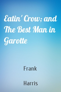 Eatin' Crow; and The Best Man in Garotte