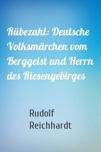 Rübezahl: Deutsche Volksmärchen vom Berggeist und Herrn des Riesengebirges