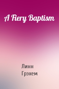 A Fiery Baptism