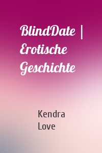 BlindDate | Erotische Geschichte