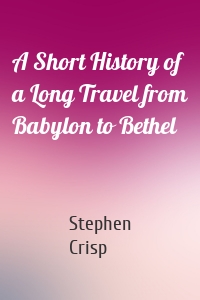 A Short History of a Long Travel from Babylon to Bethel