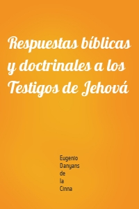 Respuestas bíblicas y doctrinales a los Testigos de Jehová