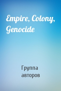 Empire, Colony, Genocide