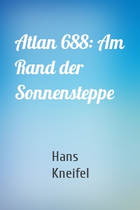 Atlan 688: Am Rand der Sonnensteppe