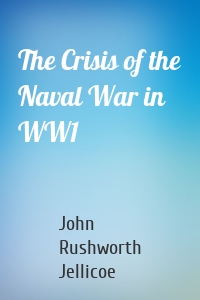 The Crisis of the Naval War in WW1