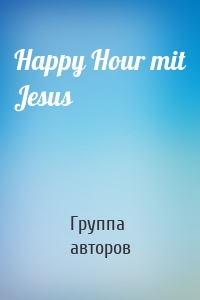 Happy Hour mit Jesus