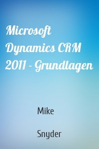 Microsoft Dynamics CRM 2011 - Grundlagen