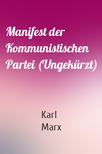 Manifest der Kommunistischen Partei (Ungekürzt)