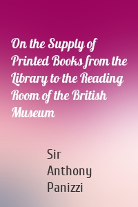 On the Supply of Printed Books from the Library to the Reading Room of the British Museum