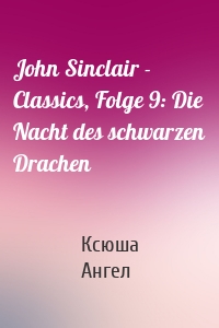 John Sinclair - Classics, Folge 9: Die Nacht des schwarzen Drachen