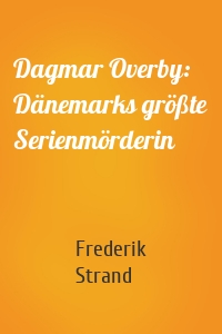 Dagmar Overby: Dänemarks größte Serienmörderin