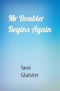Mr Doubler Begins Again