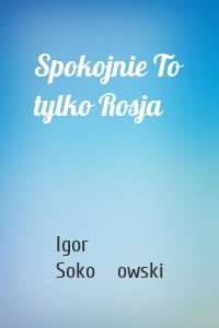 Spokojnie To tylko Rosja