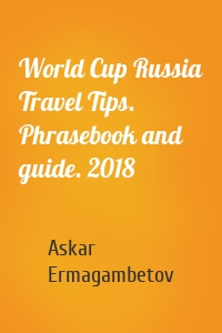 World Cup Russia Travel Tips. Phrasebook and guide. 2018