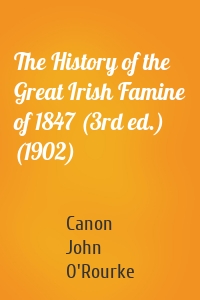 The History of the Great Irish Famine of 1847 (3rd ed.) (1902)