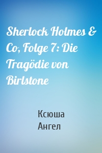 Sherlock Holmes & Co, Folge 7: Die Tragödie von Birlstone