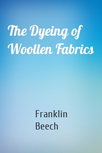 The Dyeing of Woollen Fabrics