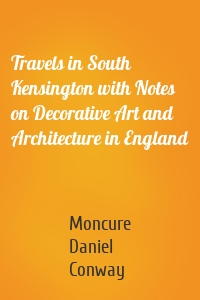 Travels in South Kensington with Notes on Decorative Art and Architecture in England