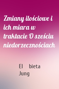 Zmiany ilościowe i ich miara w traktacie O sześciu niedorzecznościach