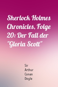 Sherlock Holmes Chronicles, Folge 20: Der Fall der "Gloria Scott"