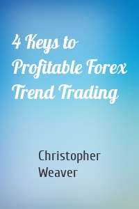 4 Keys to Profitable Forex Trend Trading